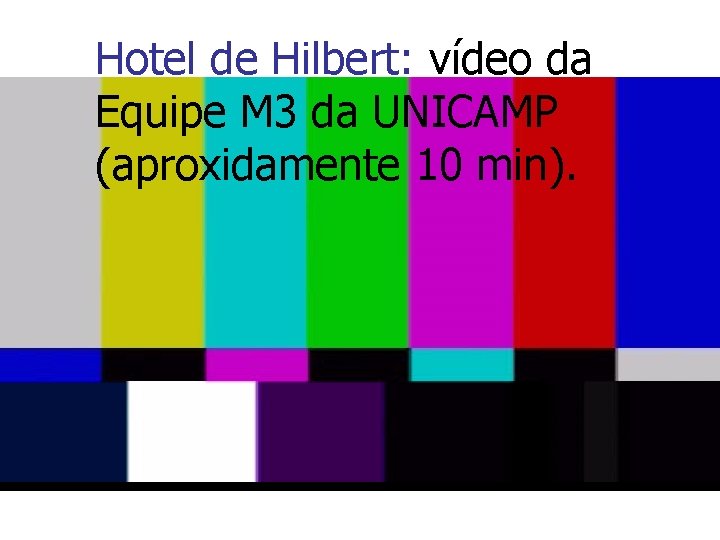 Hotel de Hilbert: vídeo da Equipe M 3 da UNICAMP (aproxidamente 10 min). 