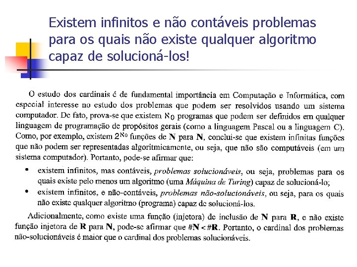 Existem infinitos e não contáveis problemas para os quais não existe qualquer algoritmo capaz