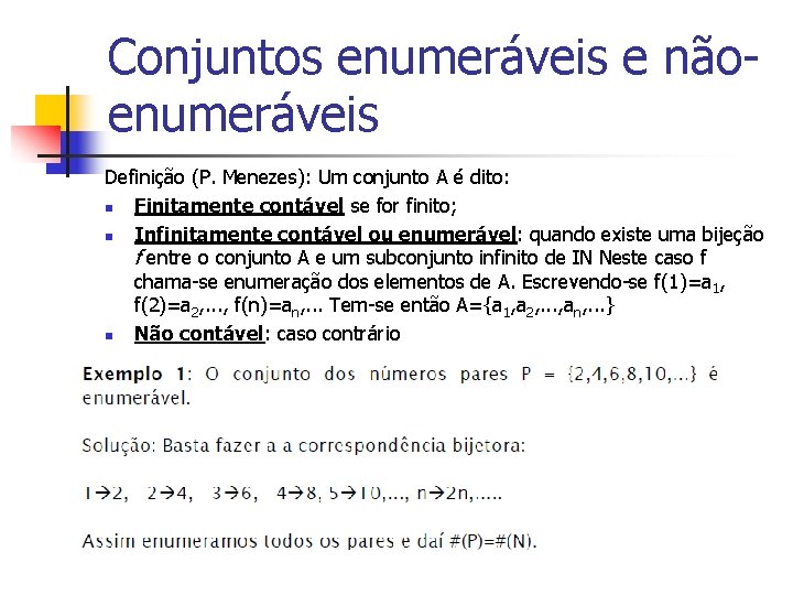 Conjuntos enumeráveis e nãoenumeráveis Definição (P. Menezes): Um conjunto A é dito: n Finitamente