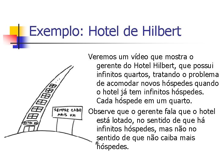 Exemplo: Hotel de Hilbert Veremos um vídeo que mostra o gerente do Hotel Hilbert,