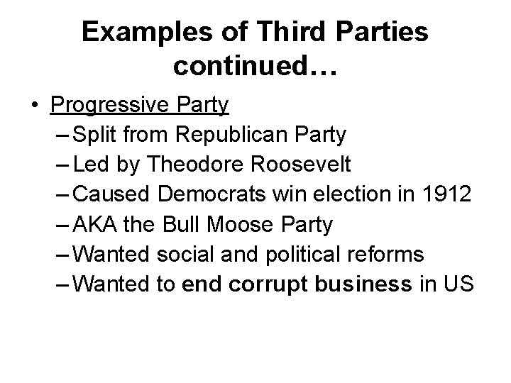 Examples of Third Parties continued… • Progressive Party – Split from Republican Party –