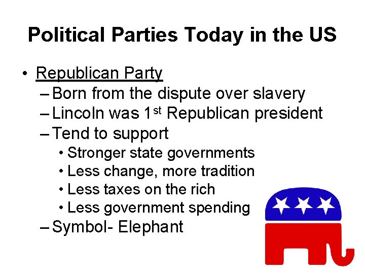 Political Parties Today in the US • Republican Party – Born from the dispute