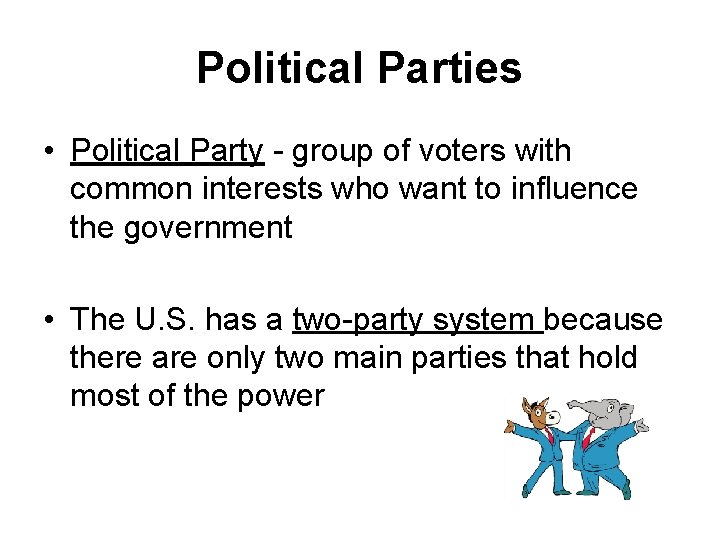 Political Parties • Political Party - group of voters with common interests who want