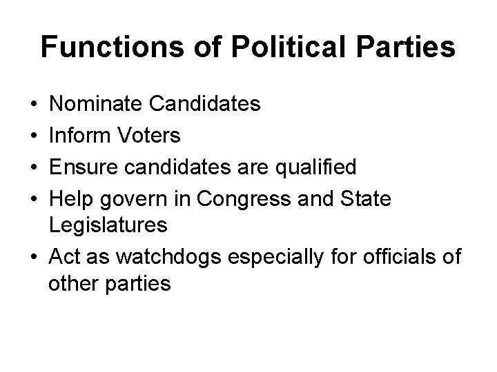 Functions of Political Parties • • Nominate Candidates Inform Voters Ensure candidates are qualified