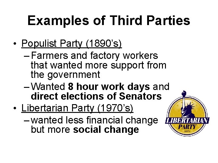 Examples of Third Parties • Populist Party (1890’s) – Farmers and factory workers that