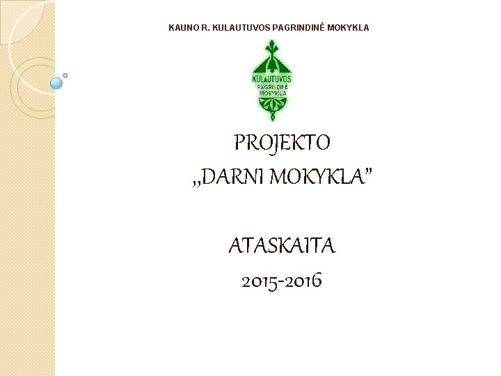 KAUNO R. KULAUTUVOS PAGRINDINĖ MOKYKLA PROJEKTO , , DARNI MOKYKLA” ATASKAITA 2015 -2016 