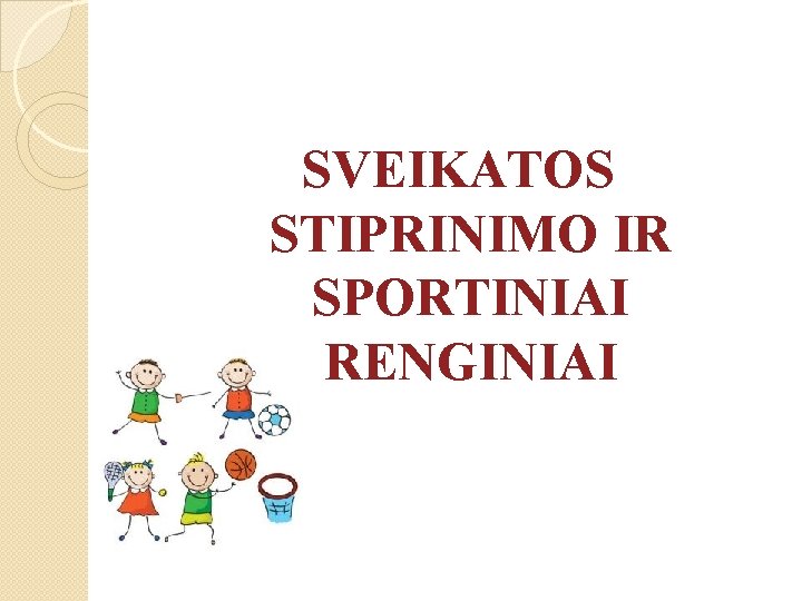 SVEIKATOS STIPRINIMO IR SPORTINIAI RENGINIAI 