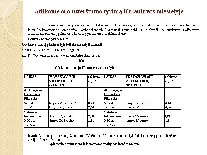 Atlikome oro užterštumo tyrimą Kulautuvos miestelyje Skaičiavome mašinas, pravažiuojančias keliu pasirinktose vietose, po 1