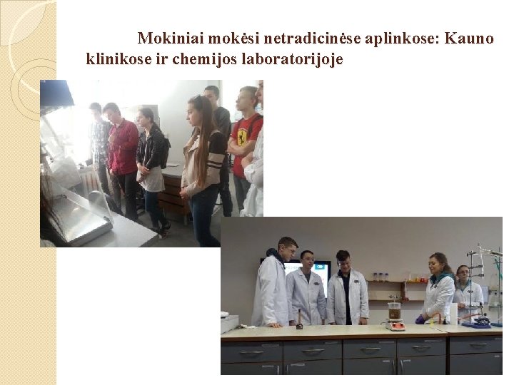 Mokiniai mokėsi netradicinėse aplinkose: Kauno klinikose ir chemijos laboratorijoje 