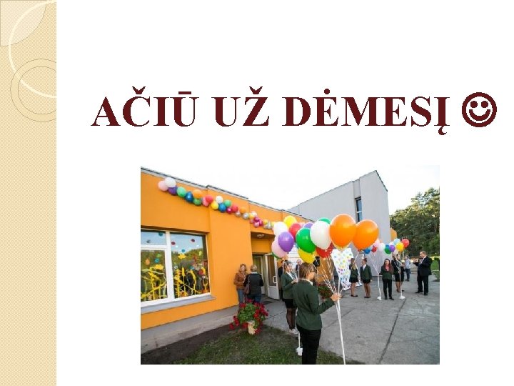 AČIŪ UŽ DĖMESĮ 