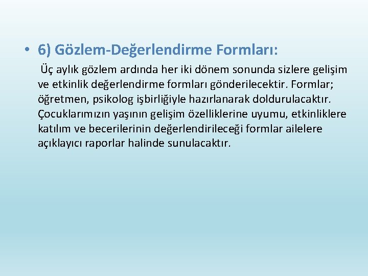  • 6) Gözlem-Değerlendirme Formları: Üç aylık gözlem ardında her iki dönem sonunda sizlere