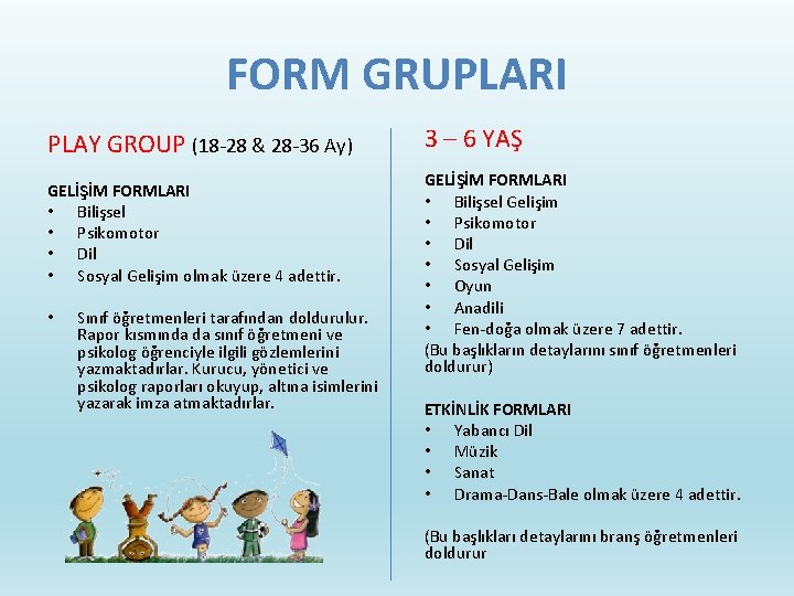 FORM GRUPLARI PLAY GROUP (18 -28 & 28 -36 Ay) GELİŞİM FORMLARI • Bilişsel