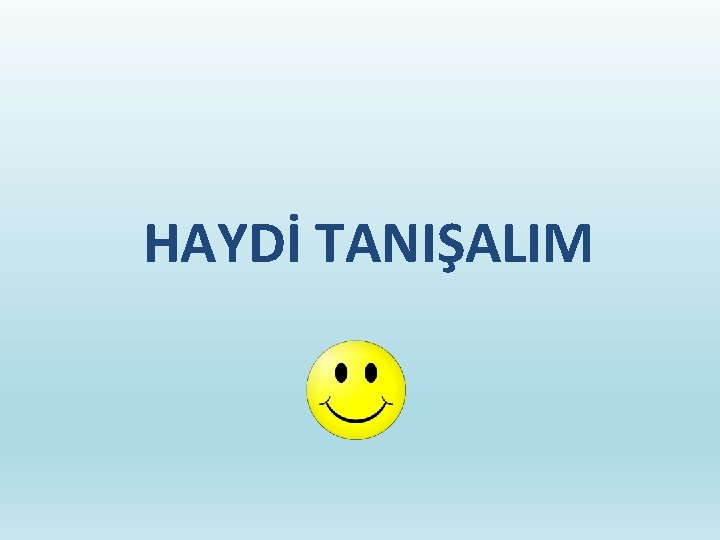 HAYDİ TANIŞALIM 