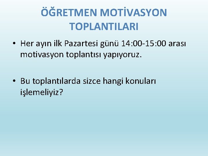 ÖĞRETMEN MOTİVASYON TOPLANTILARI • Her ayın ilk Pazartesi günü 14: 00 -15: 00 arası