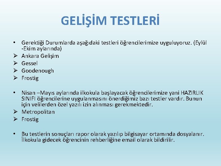 GELİŞİM TESTLERİ • Gerektiği Durumlarda aşağıdaki testleri öğrencilerimize uyguluyoruz. (Eylül -Ekim aylarında) Ø Ankara