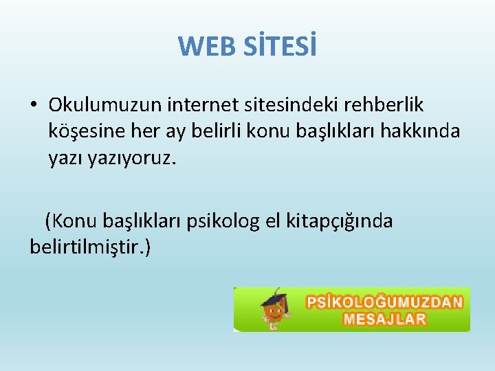 WEB SİTESİ • Okulumuzun internet sitesindeki rehberlik köşesine her ay belirli konu başlıkları hakkında
