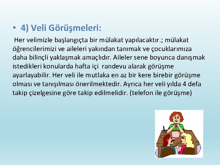  • 4) Veli Görüşmeleri: Her velimizle başlangıçta bir mülakat yapılacaktır. ; mülakat öğrencilerimizi