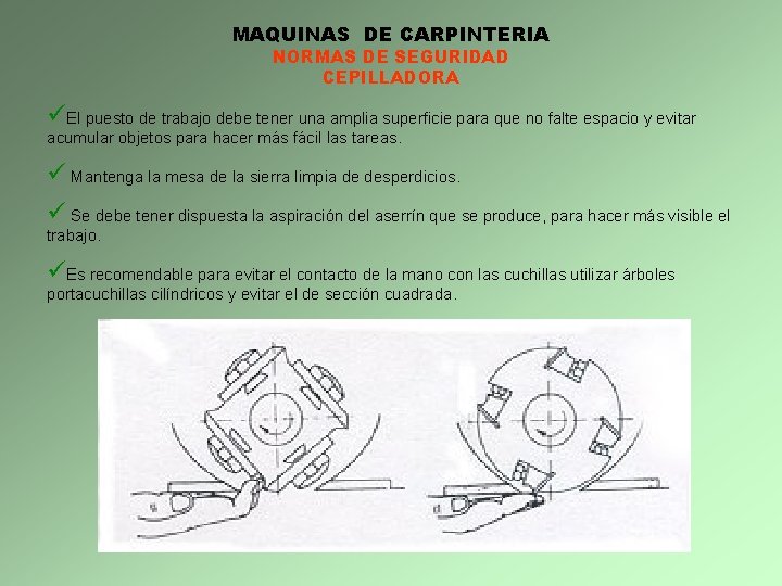 MAQUINAS DE CARPINTERIA NORMAS DE SEGURIDAD CEPILLADORA üEl puesto de trabajo debe tener una