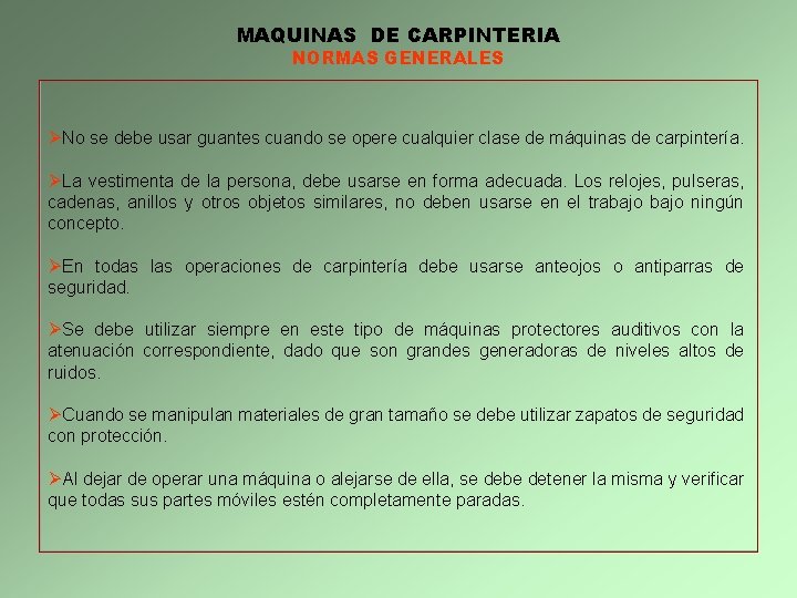 MAQUINAS DE CARPINTERIA NORMAS GENERALES ØNo se debe usar guantes cuando se opere cualquier