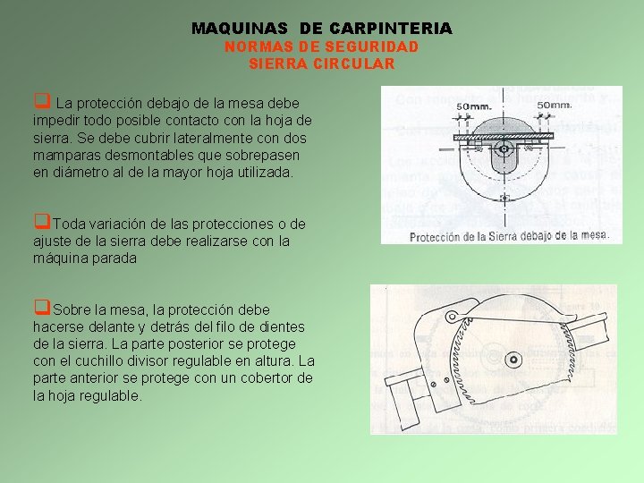 MAQUINAS DE CARPINTERIA NORMAS DE SEGURIDAD SIERRA CIRCULAR q La protección debajo de la