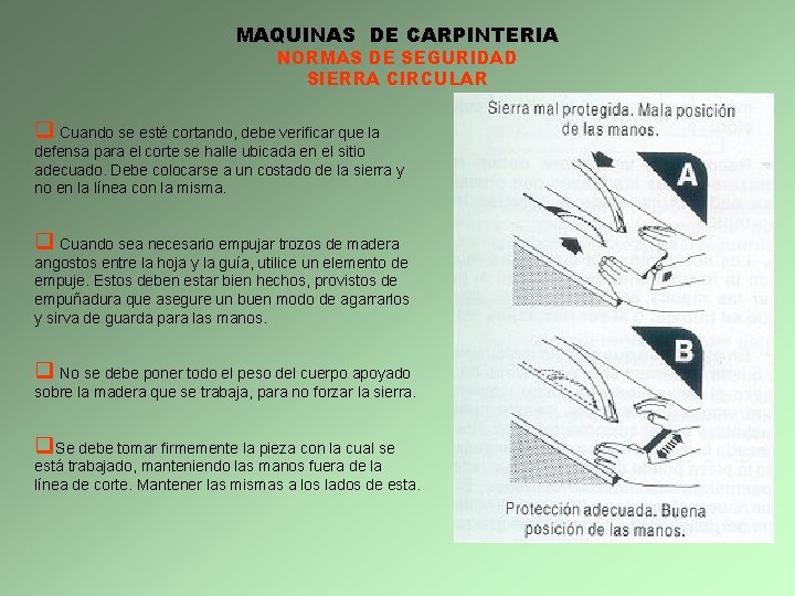 MAQUINAS DE CARPINTERIA NORMAS DE SEGURIDAD SIERRA CIRCULAR q Cuando se esté cortando, debe