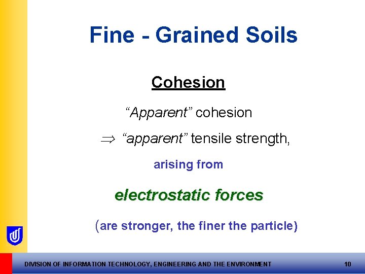 Fine - Grained Soils Cohesion “Apparent” cohesion “apparent” tensile strength, arising from electrostatic forces