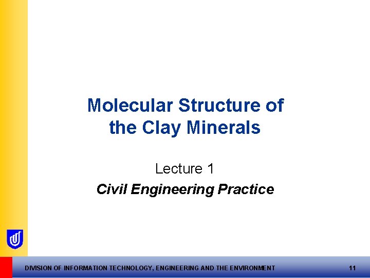 Molecular Structure of the Clay Minerals Lecture 1 Civil Engineering Practice DIVISION OF INFORMATION