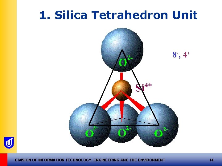1. Silica Tetrahedron Unit 8 -, 4+ DIVISION OF INFORMATION TECHNOLOGY, ENGINEERING AND THE