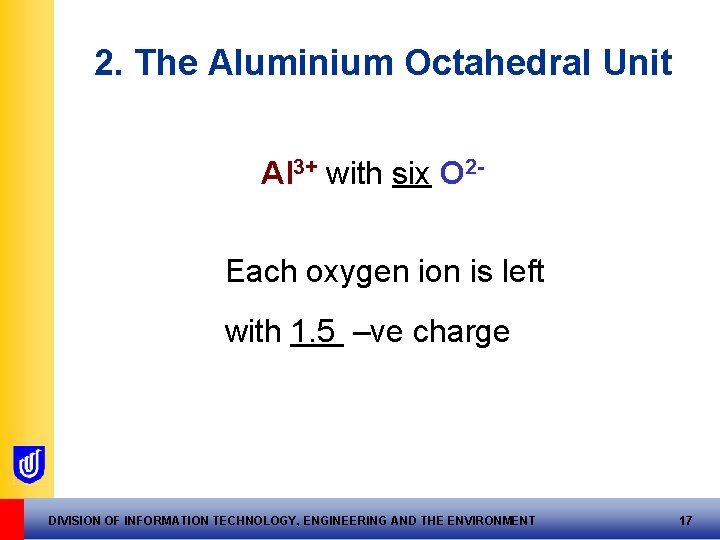 2. The Aluminium Octahedral Unit Al 3+ with six O 2 Each oxygen ion