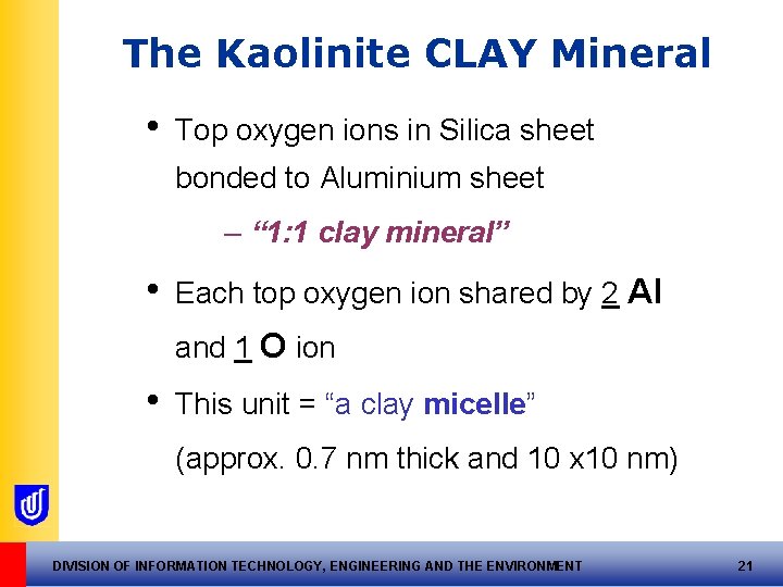 The Kaolinite CLAY Mineral • Top oxygen ions in Silica sheet bonded to Aluminium