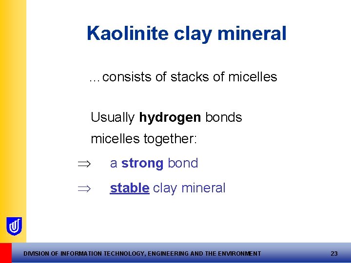 Kaolinite clay mineral …consists of stacks of micelles Usually hydrogen bonds micelles together: a