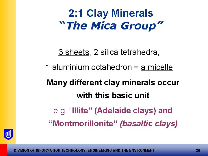 2: 1 Clay Minerals “The Mica Group” 3 sheets, 2 silica tetrahedra, 1 aluminium