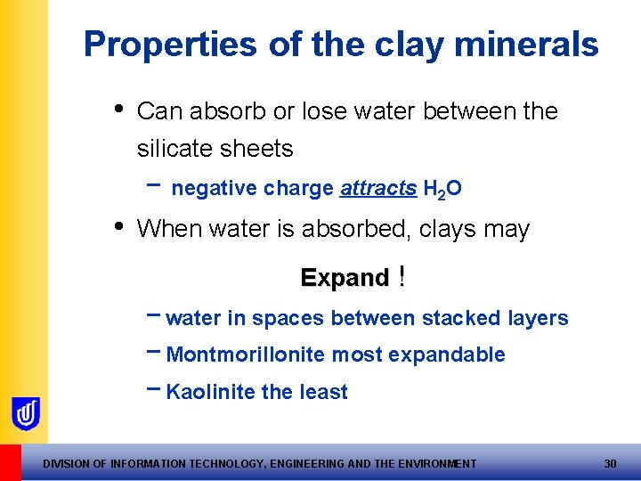Properties of the clay minerals • Can absorb or lose water between the silicate