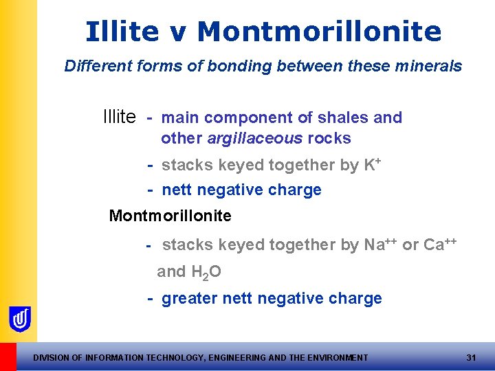 Illite v Montmorillonite Different forms of bonding between these minerals Illite - main component