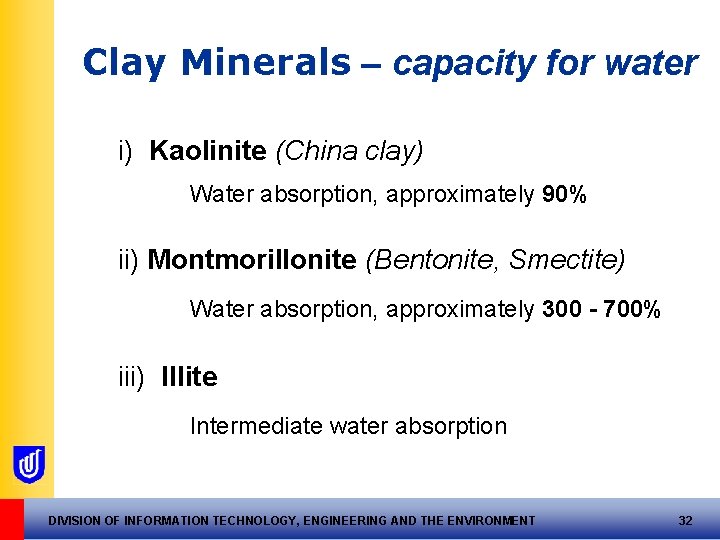 Clay Minerals – capacity for water i) Kaolinite (China clay) Water absorption, approximately 90%