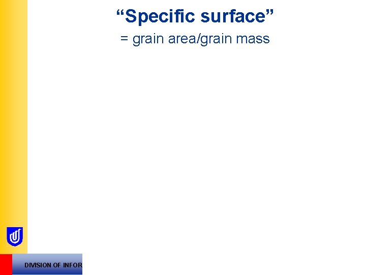 “Specific surface” = grain area/grain mass DIVISION OF INFORMATION TECHNOLOGY, ENGINEERING AND THE ENVIRONMENT