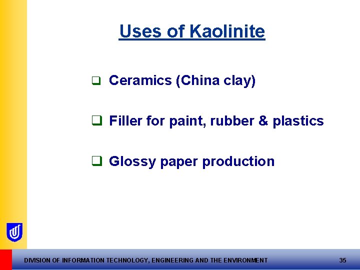 Uses of Kaolinite q Ceramics (China clay) q Filler for paint, rubber & plastics