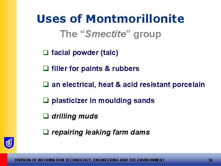 Uses of Montmorillonite The “Smectite” group q facial powder (talc) q filler for paints