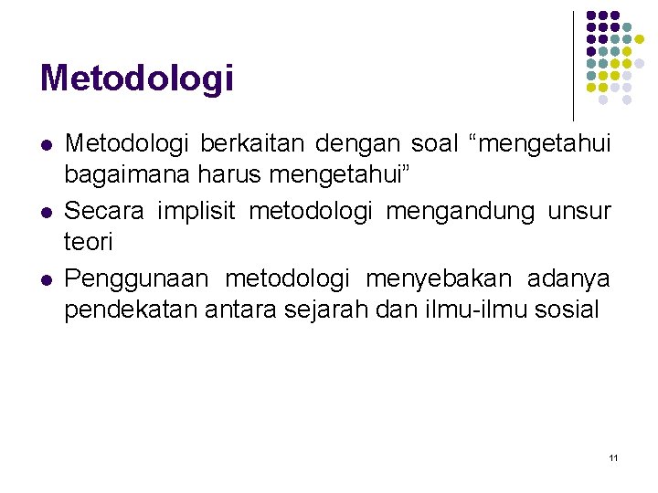 Metodologi l l l Metodologi berkaitan dengan soal “mengetahui bagaimana harus mengetahui” Secara implisit