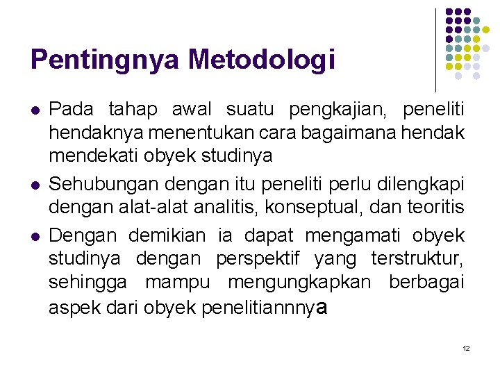 Pentingnya Metodologi l l l Pada tahap awal suatu pengkajian, peneliti hendaknya menentukan cara