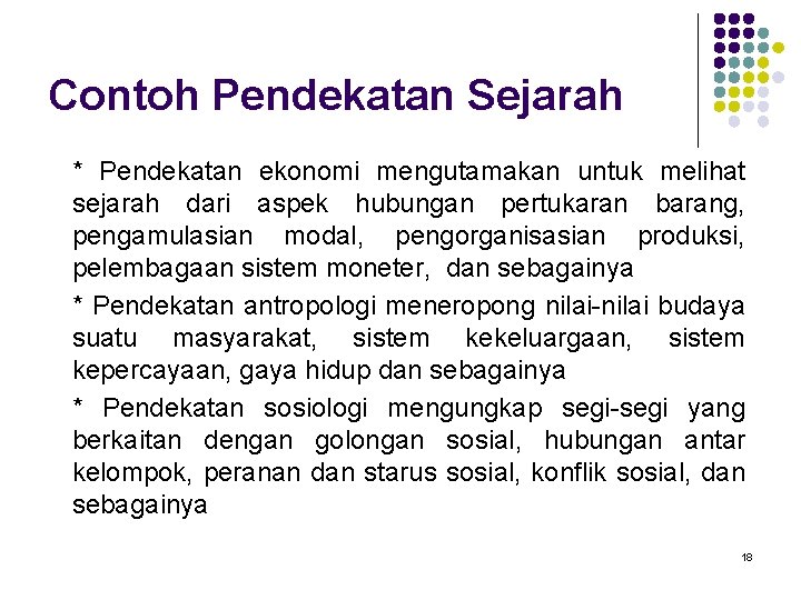 Contoh Pendekatan Sejarah * Pendekatan ekonomi mengutamakan untuk melihat sejarah dari aspek hubungan pertukaran