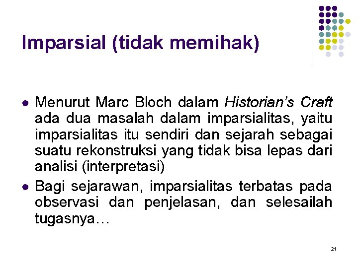 Imparsial (tidak memihak) l l Menurut Marc Bloch dalam Historian’s Craft ada dua masalah