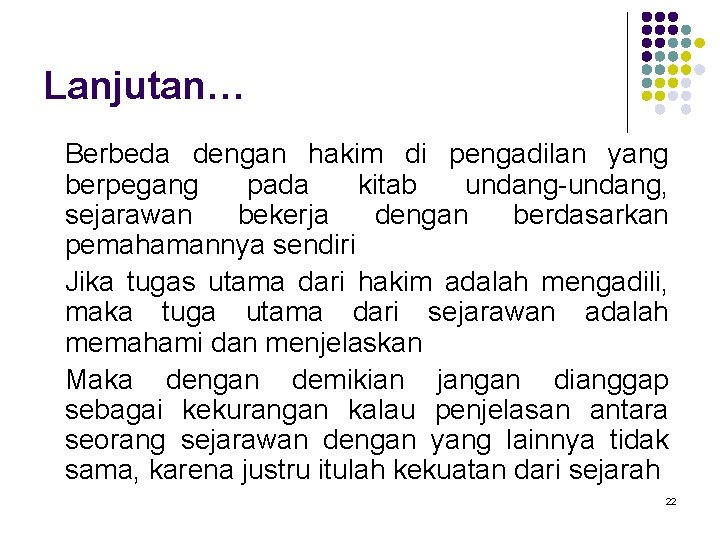 Lanjutan… Berbeda dengan hakim di pengadilan yang berpegang pada kitab undang-undang, sejarawan bekerja dengan