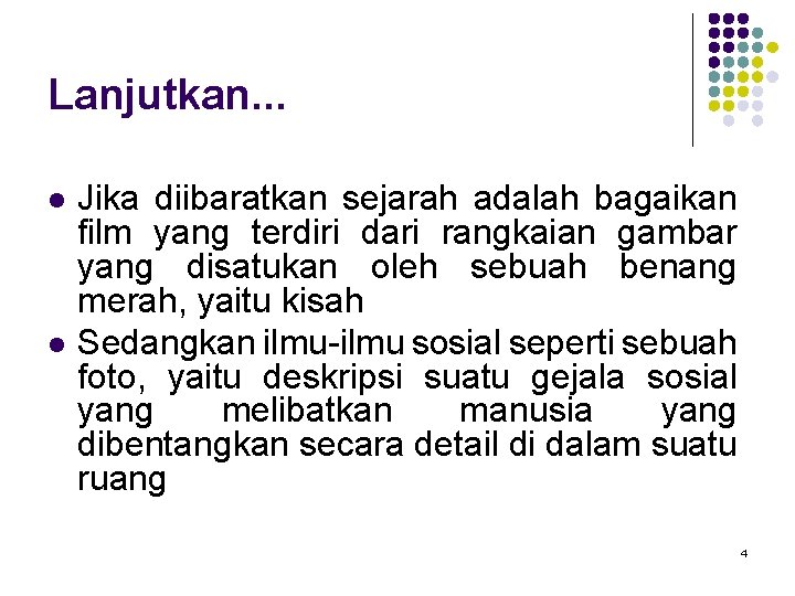 Lanjutkan. . . l l Jika diibaratkan sejarah adalah bagaikan film yang terdiri dari Lanjutkan. . . l l Jika diibaratkan sejarah adalah bagaikan film yang terdiri dari