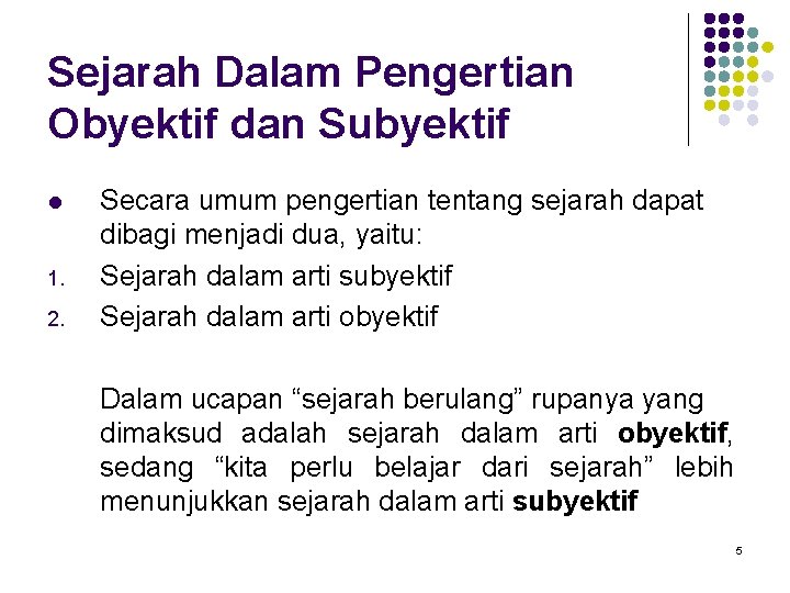 Sejarah Dalam Pengertian Obyektif dan Subyektif l 1. 2. Secara umum pengertian tentang sejarah