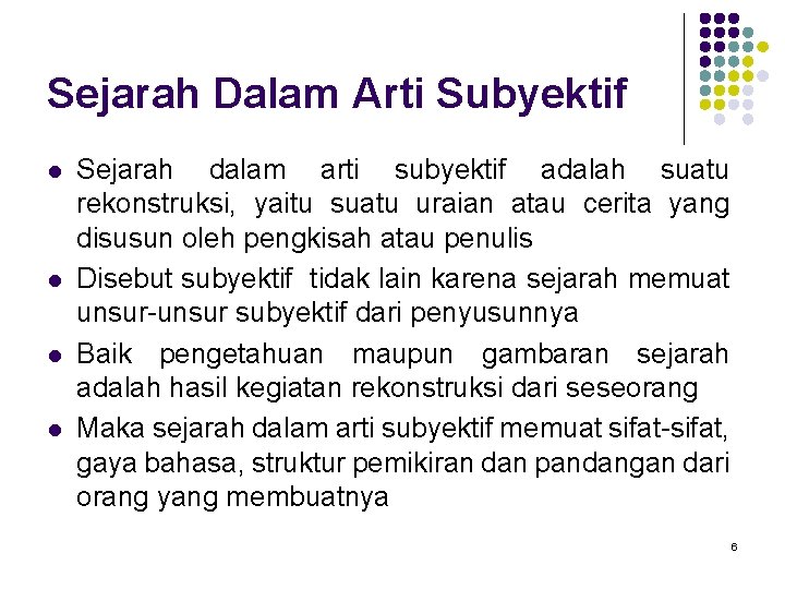 Sejarah Dalam Arti Subyektif l l Sejarah dalam arti subyektif adalah suatu rekonstruksi, yaitu