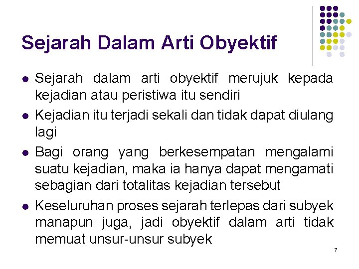 Sejarah Dalam Arti Obyektif l l Sejarah dalam arti obyektif merujuk kepada kejadian atau