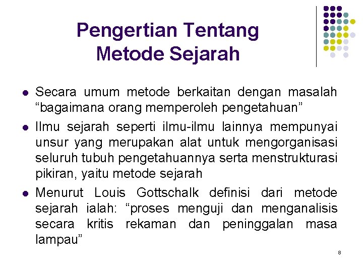 Pengertian Tentang Metode Sejarah l l l Secara umum metode berkaitan dengan masalah “bagaimana