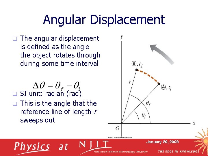 Angular Displacement q The angular displacement is defined as the angle the object rotates Angular Displacement q The angular displacement is defined as the angle the object rotates