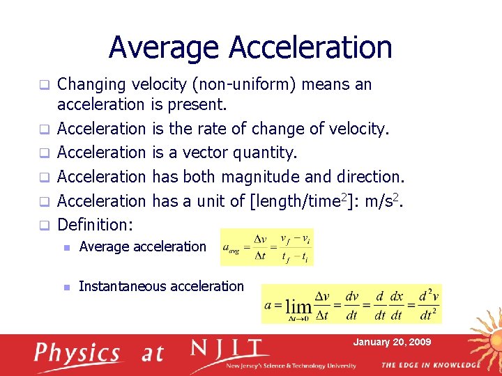 Average Acceleration q q q Changing velocity (non-uniform) means an acceleration is present. Acceleration Average Acceleration q q q Changing velocity (non-uniform) means an acceleration is present. Acceleration